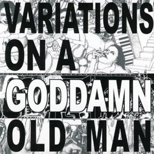 Variations On A Goddamn Old Man (2005, CD)