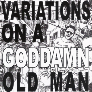 Variations On A Goddamn Old Man (2008, CD)